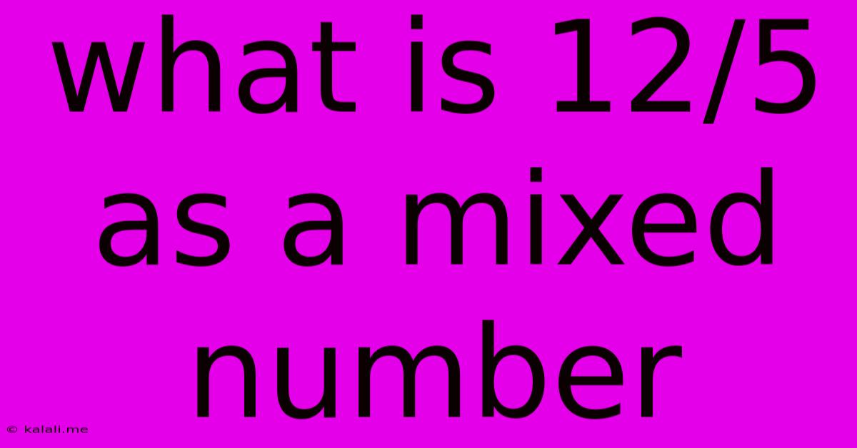 What Is 12/5 As A Mixed Number