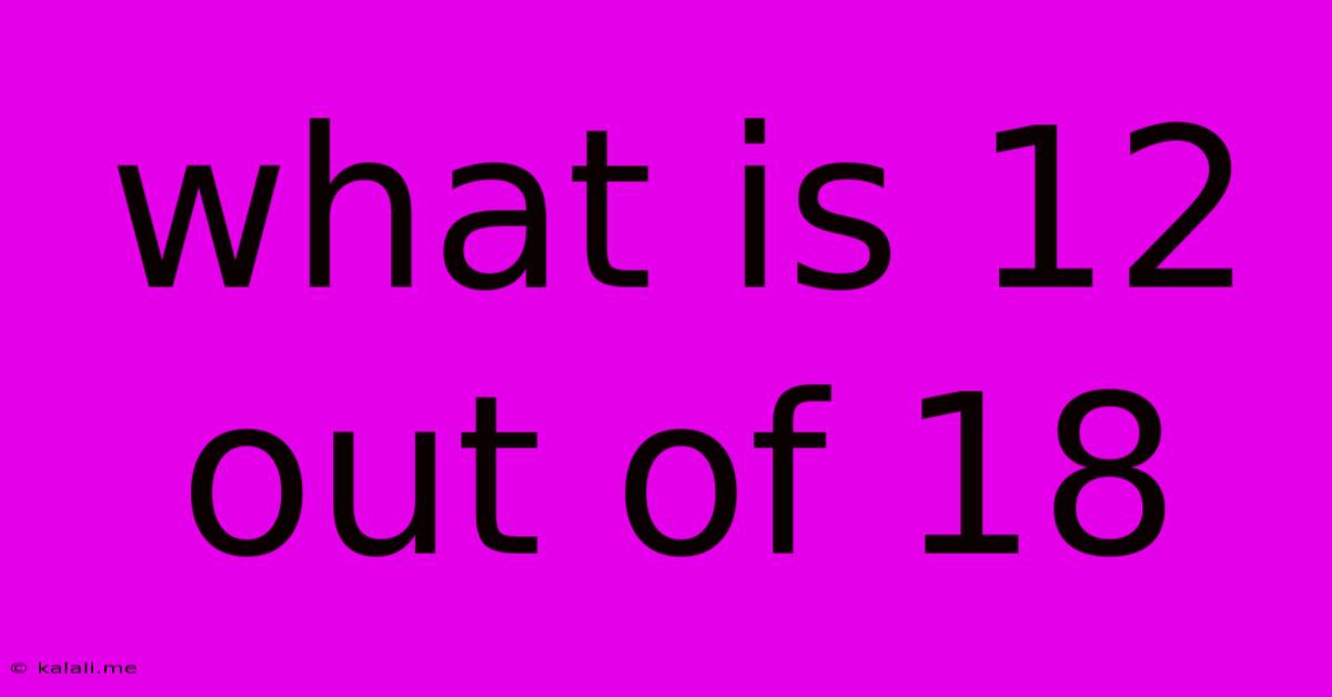 What Is 12 Out Of 18