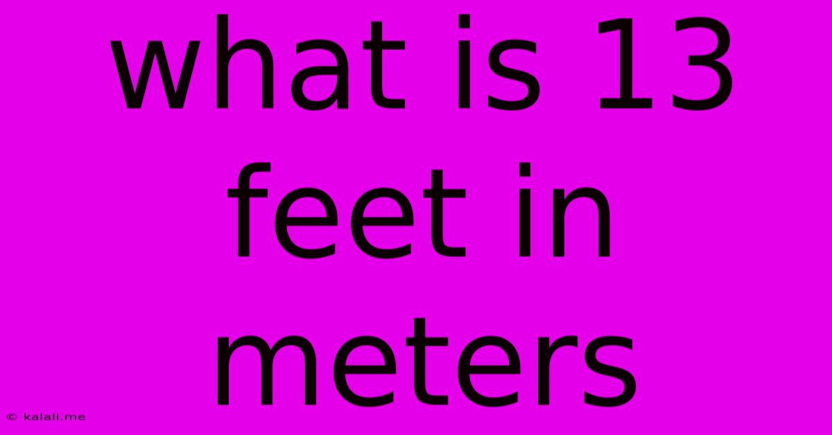 What Is 13 Feet In Meters