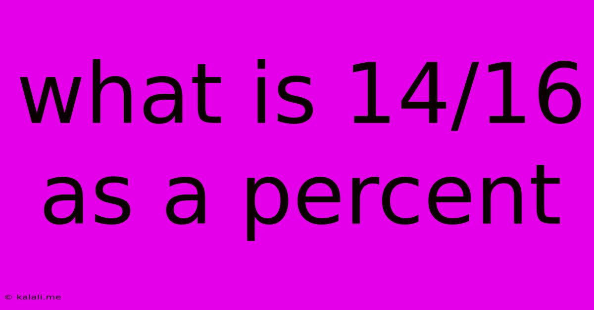 What Is 14/16 As A Percent