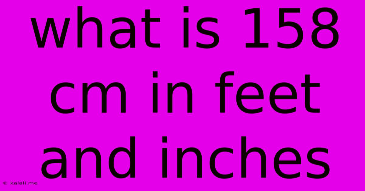What Is 158 Cm In Feet And Inches
