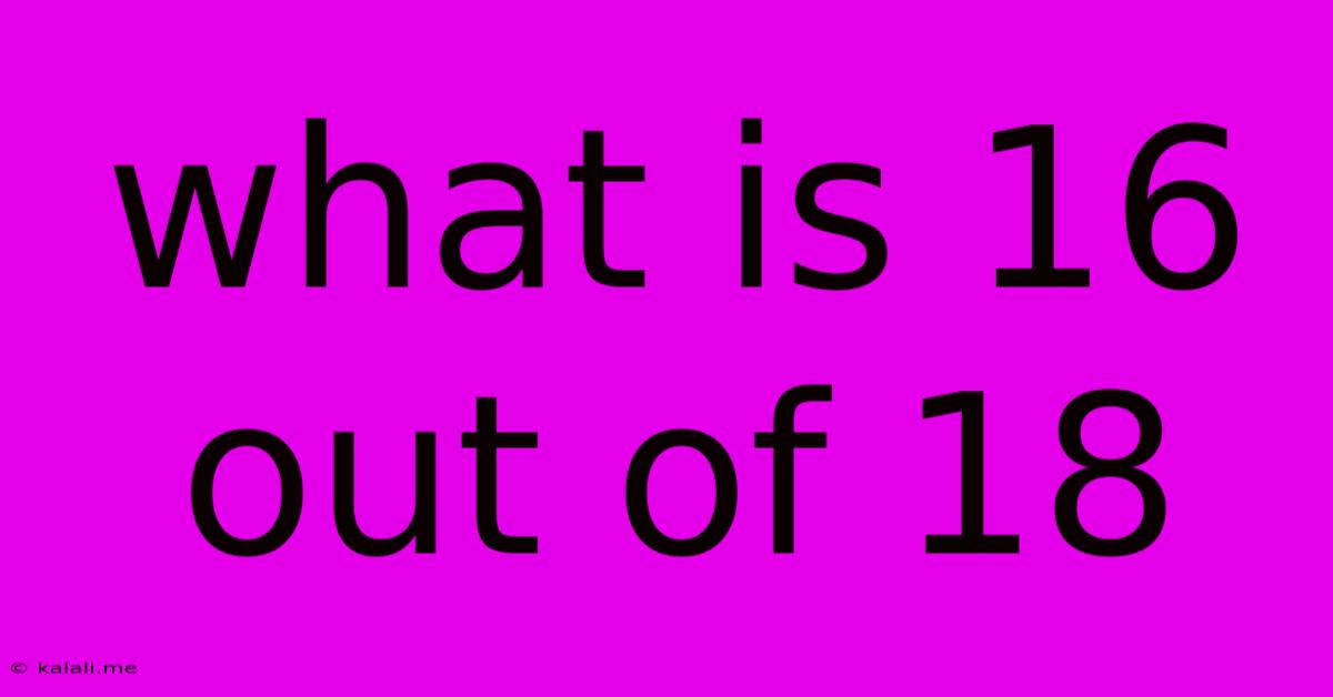 What Is 16 Out Of 18
