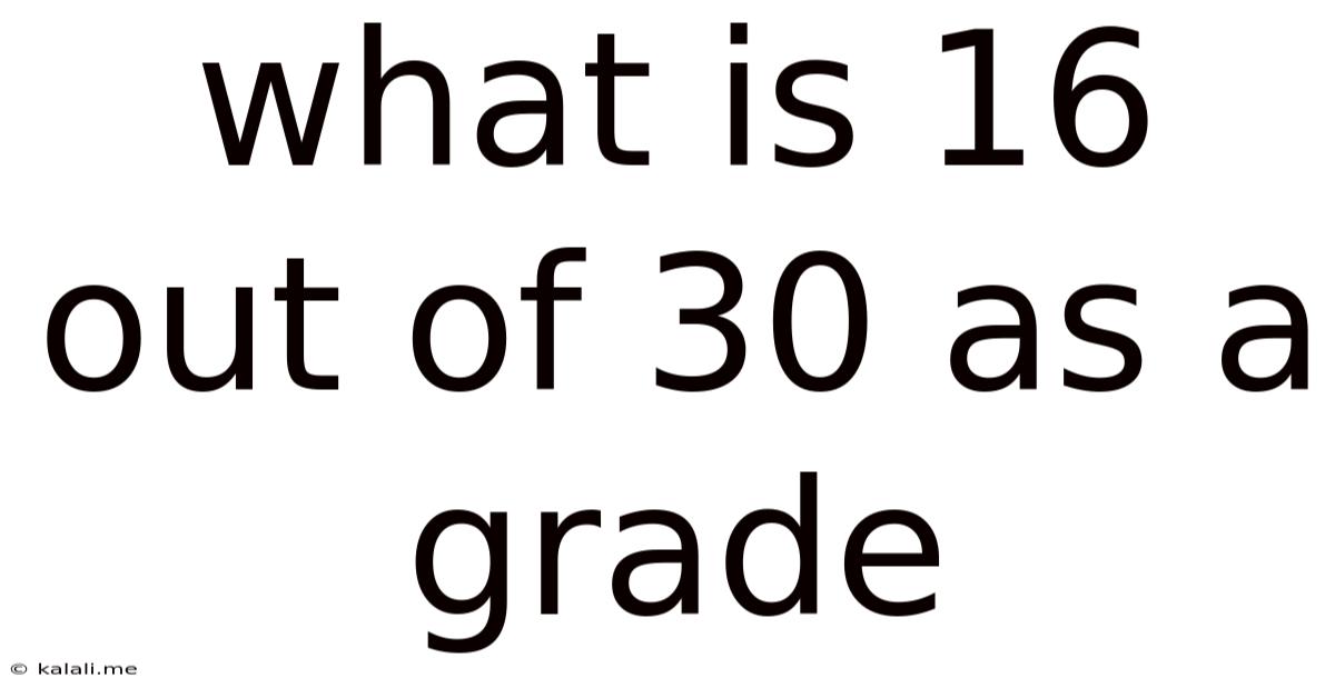 What Is 16 Out Of 30 As A Grade