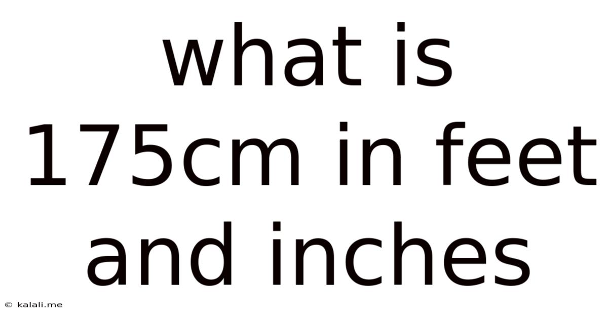 What Is 175cm In Feet And Inches