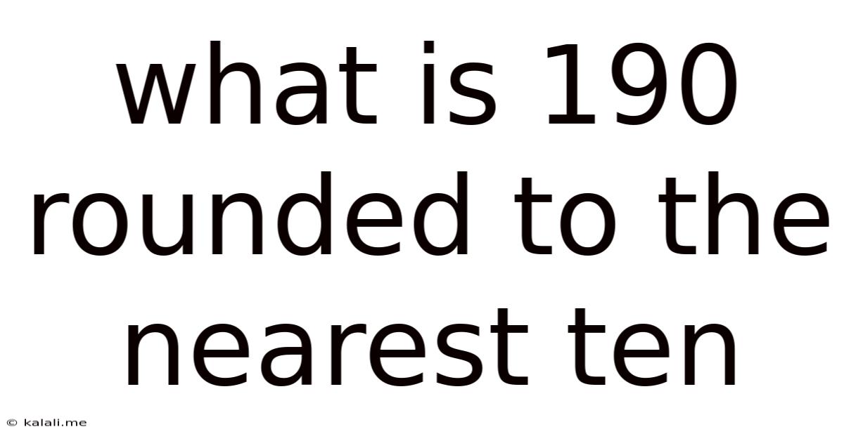 What Is 190 Rounded To The Nearest Ten