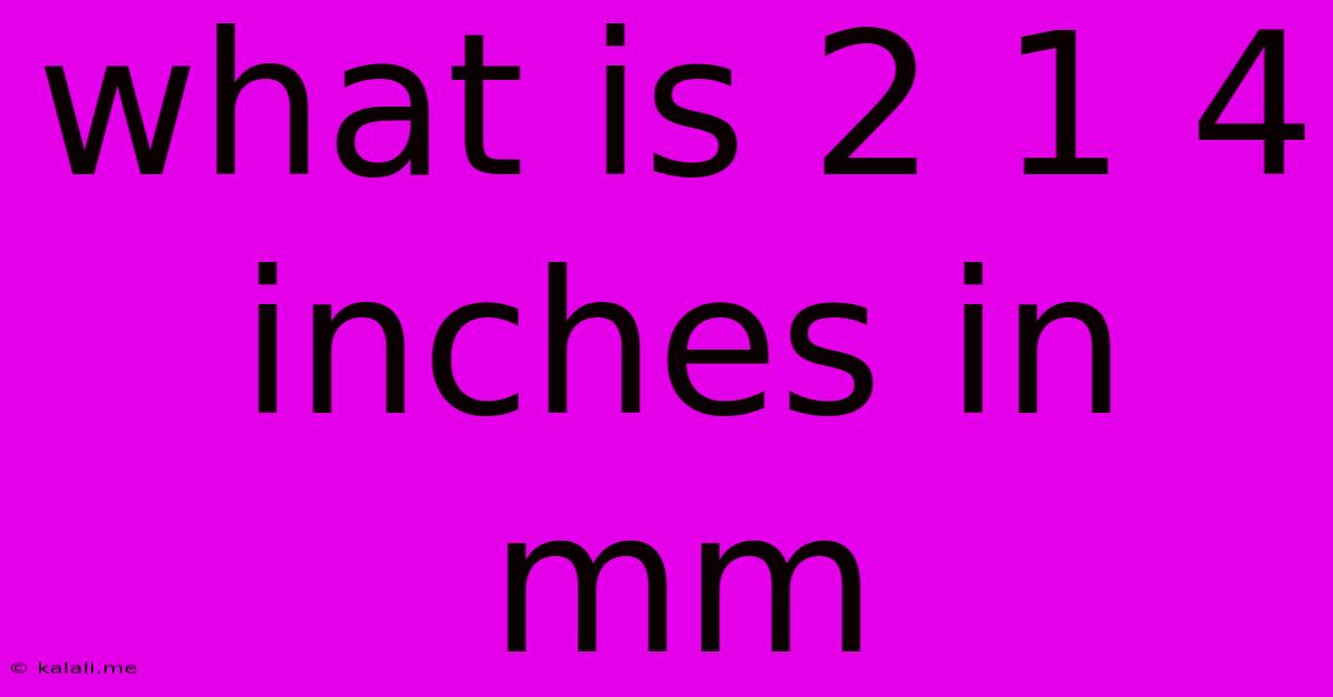 What Is 2 1 4 Inches In Mm