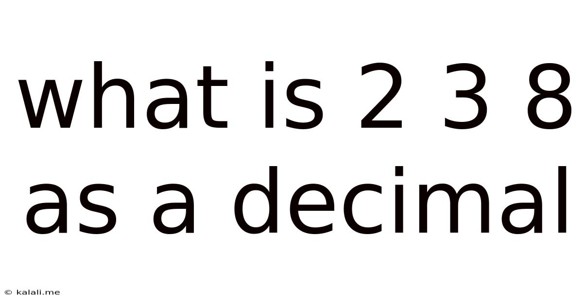 What Is 2 3 8 As A Decimal