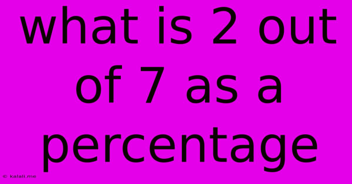 What Is 2 Out Of 7 As A Percentage