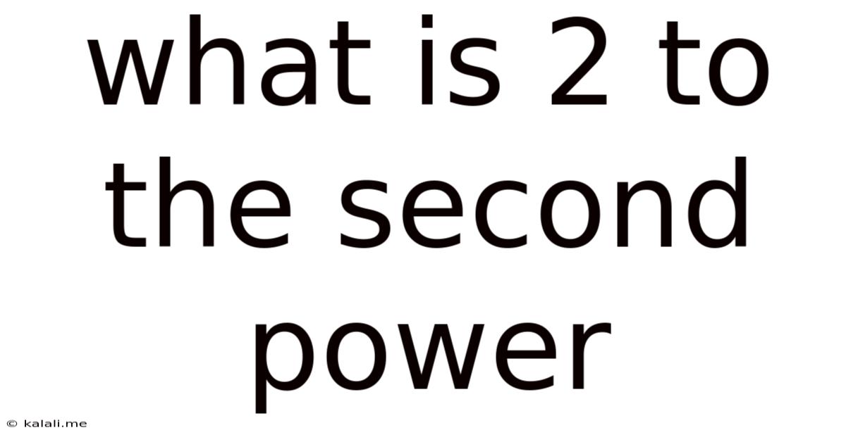 What Is 2 To The Second Power