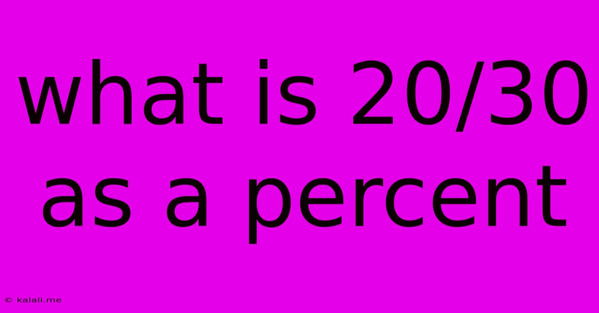 What Is 20/30 As A Percent