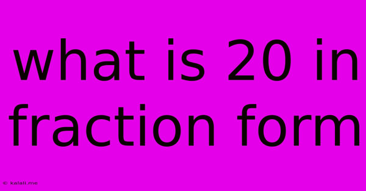 What Is 20 In Fraction Form