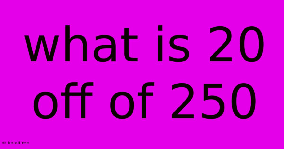 What Is 20 Off Of 250