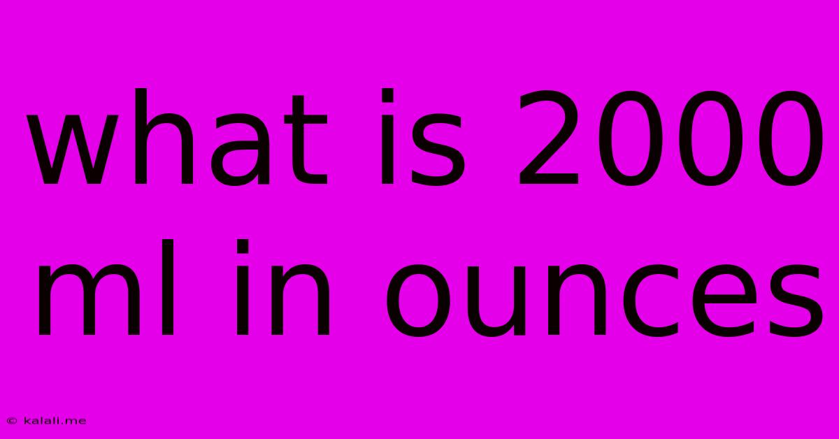 What Is 2000 Ml In Ounces