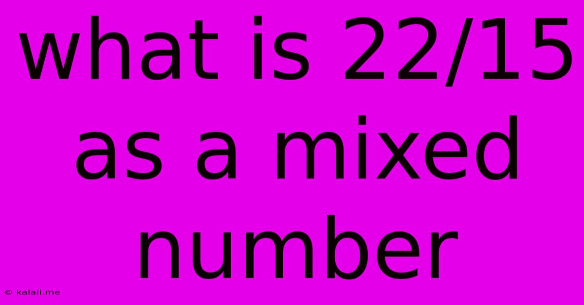 What Is 22/15 As A Mixed Number