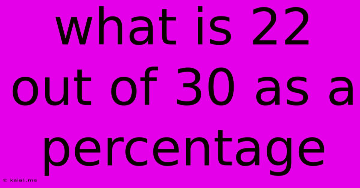 What Is 22 Out Of 30 As A Percentage