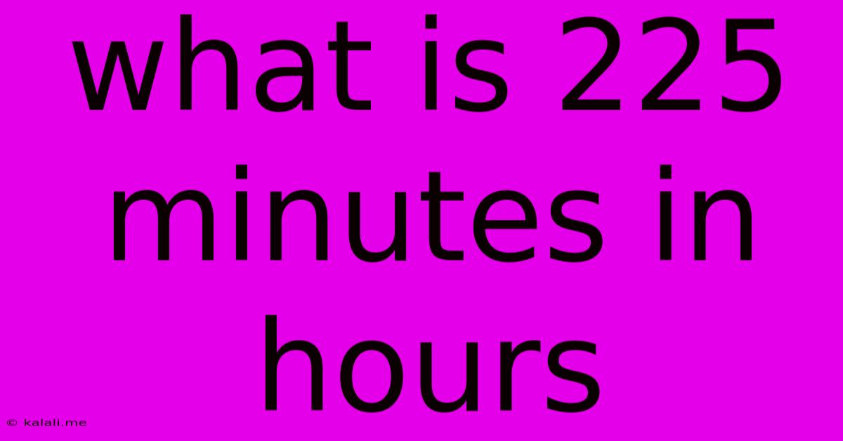 What Is 225 Minutes In Hours