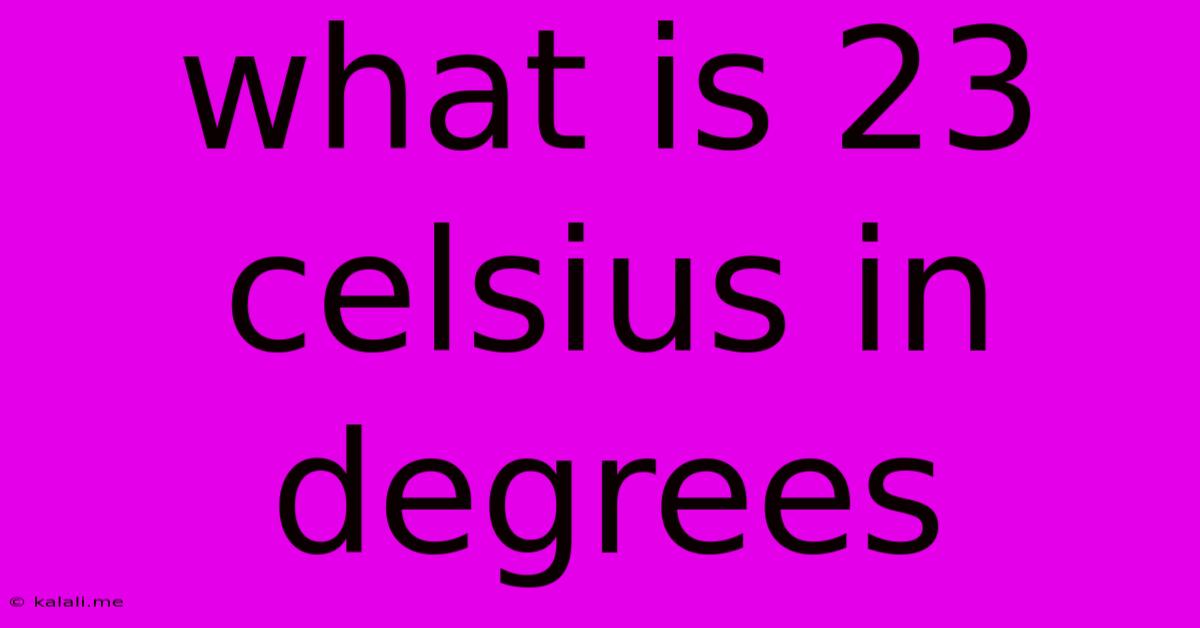 What Is 23 Celsius In Degrees