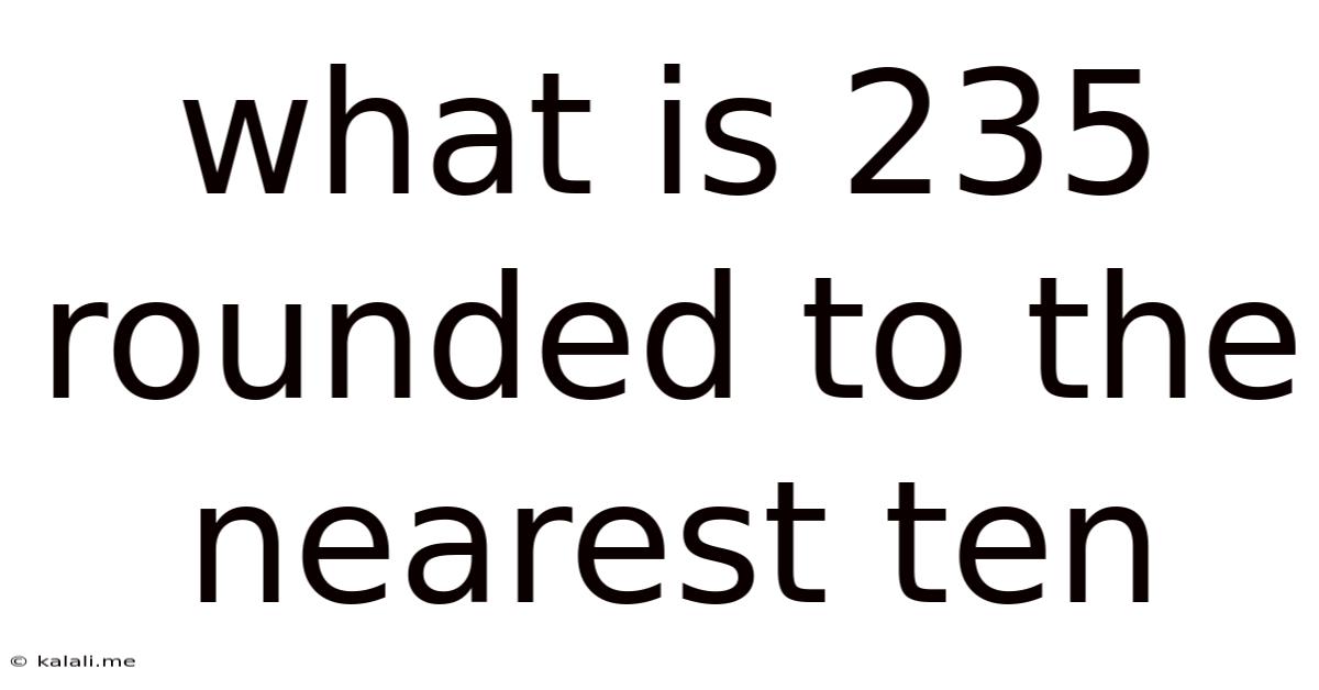What Is 235 Rounded To The Nearest Ten