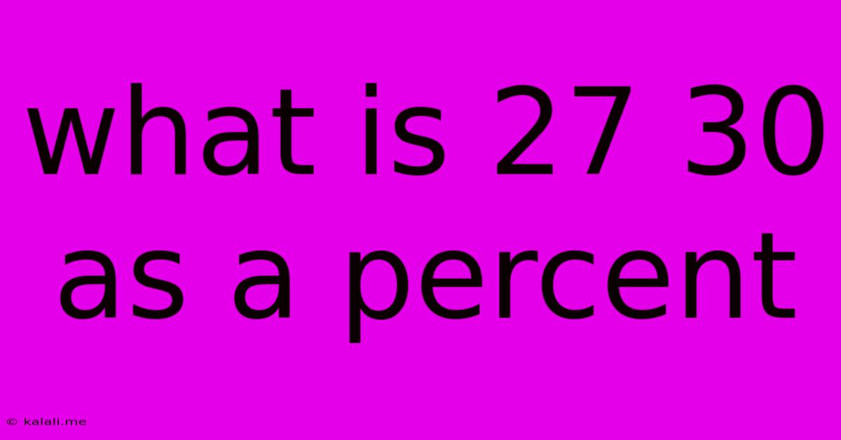What Is 27 30 As A Percent