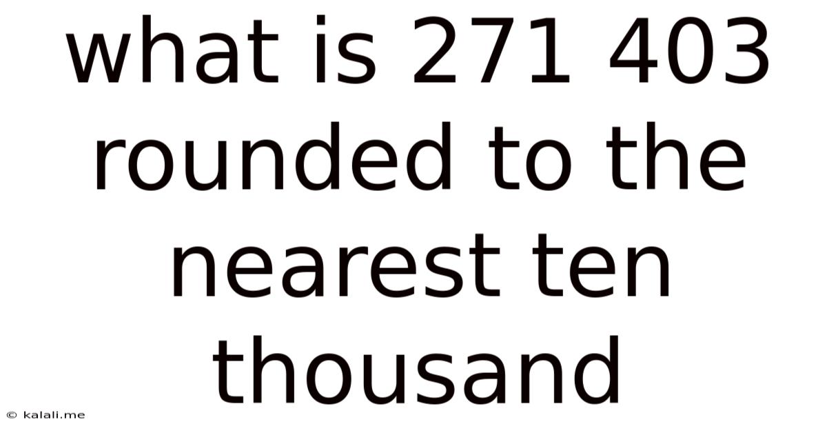 What Is 271 403 Rounded To The Nearest Ten Thousand