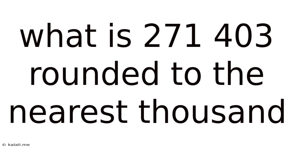 What Is 271 403 Rounded To The Nearest Thousand