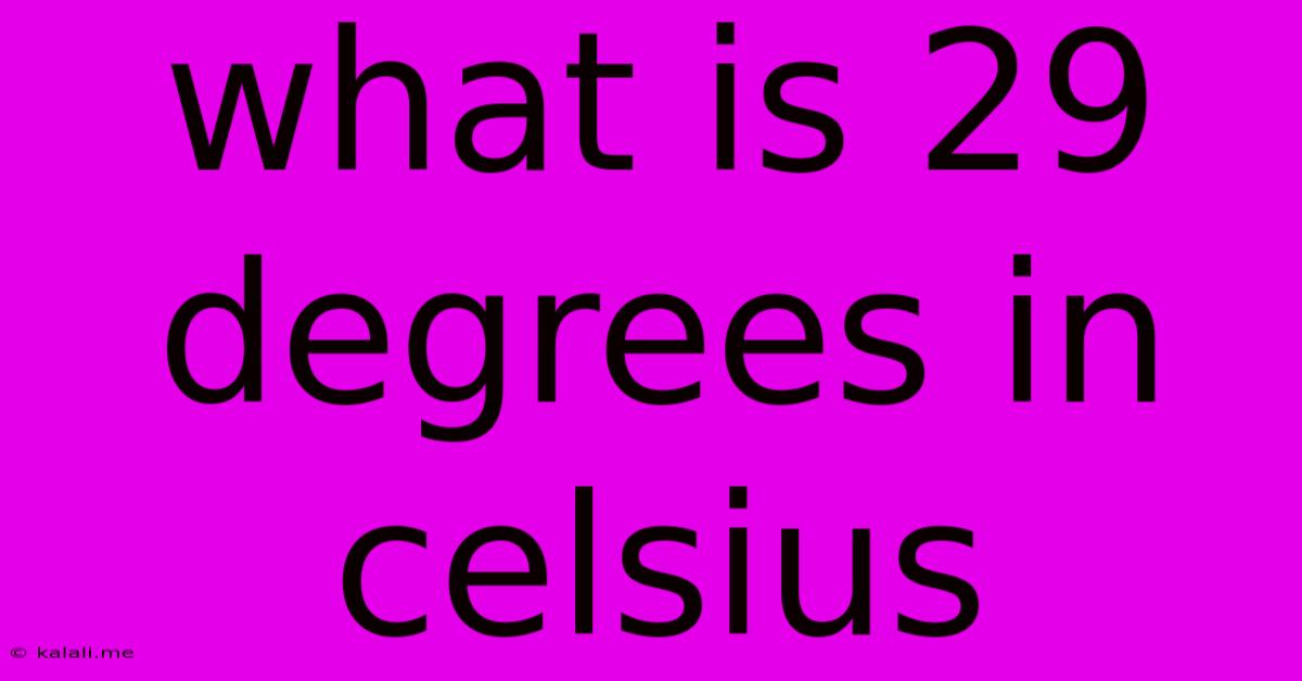 What Is 29 Degrees In Celsius
