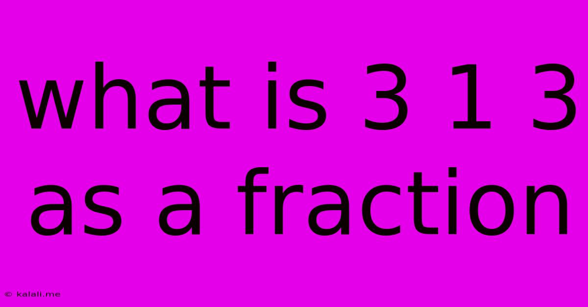 What Is 3 1 3 As A Fraction
