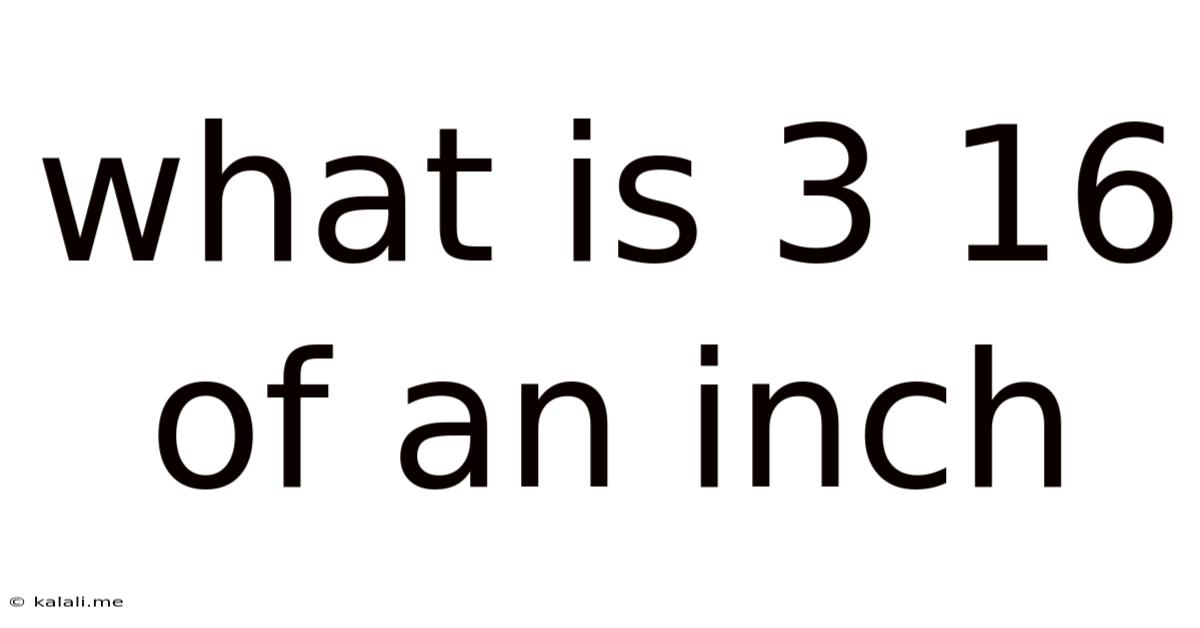 What Is 3 16 Of An Inch