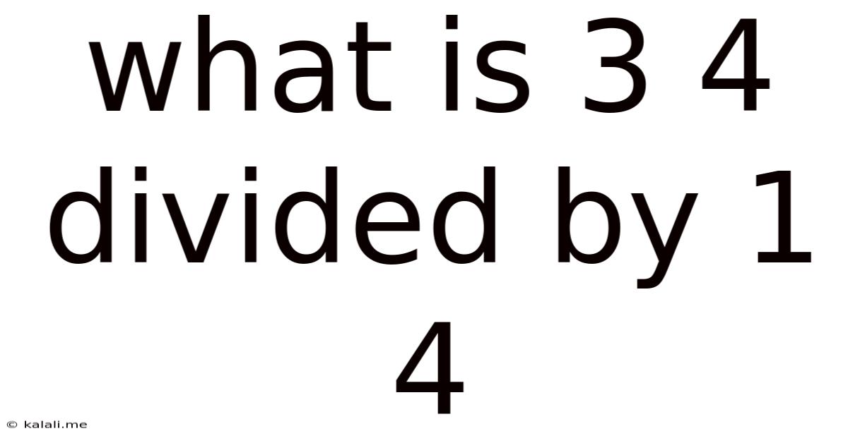 What Is 3 4 Divided By 1 4