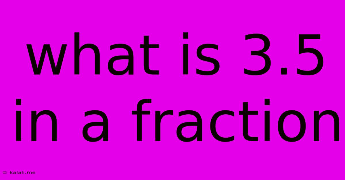 What Is 3.5 In A Fraction