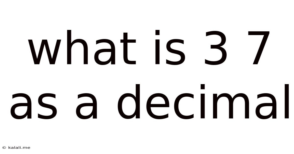 What Is 3 7 As A Decimal
