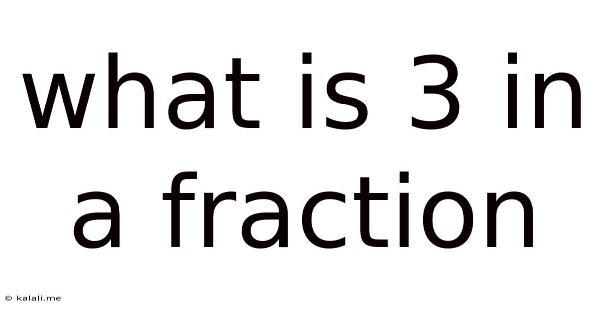 What Is 3 In A Fraction