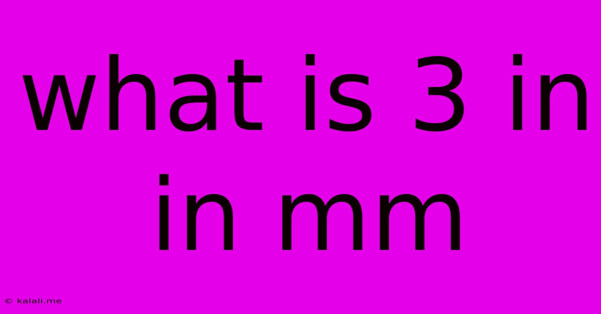What Is 3 In In Mm