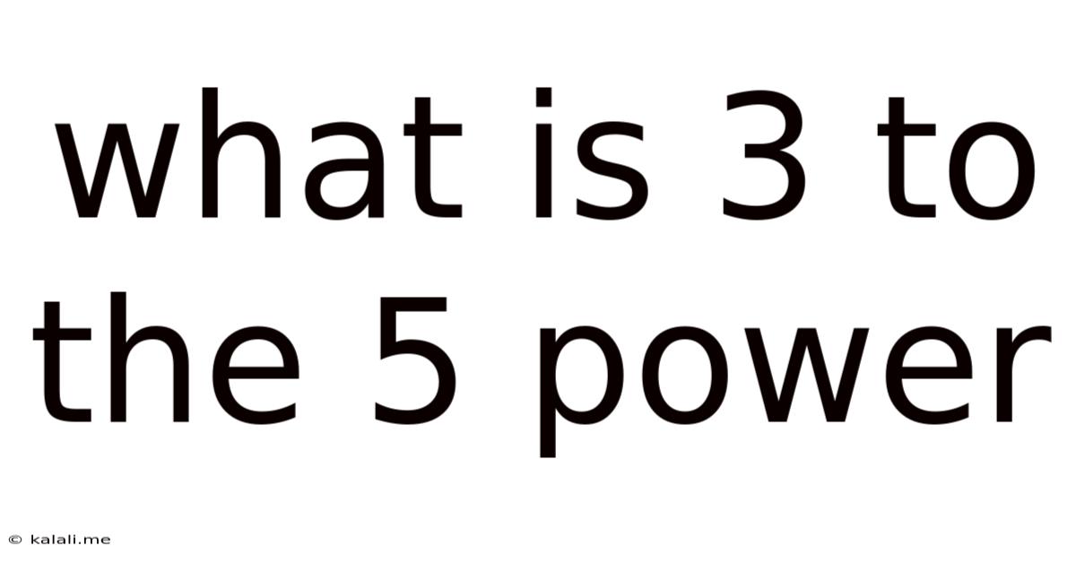 What Is 3 To The 5 Power
