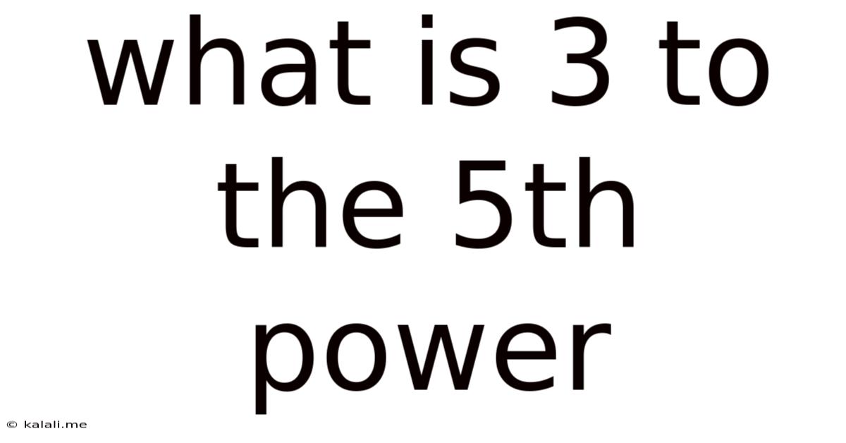 What Is 3 To The 5th Power