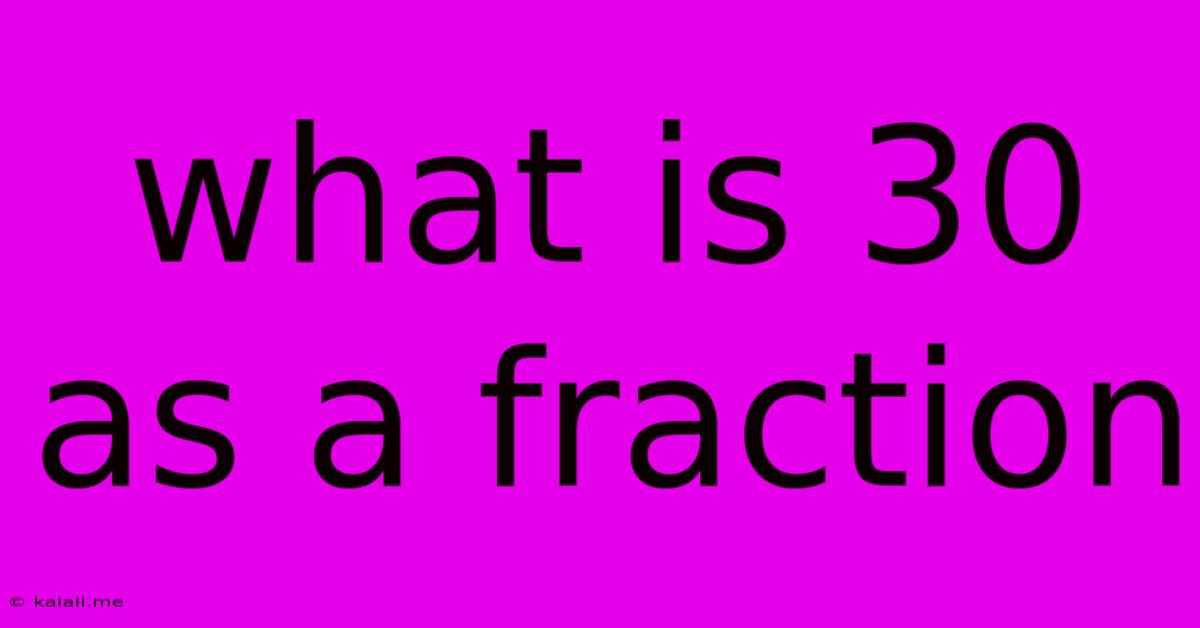 What Is 30 As A Fraction