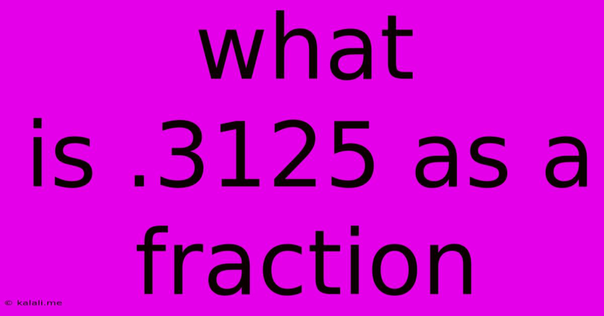 What Is .3125 As A Fraction