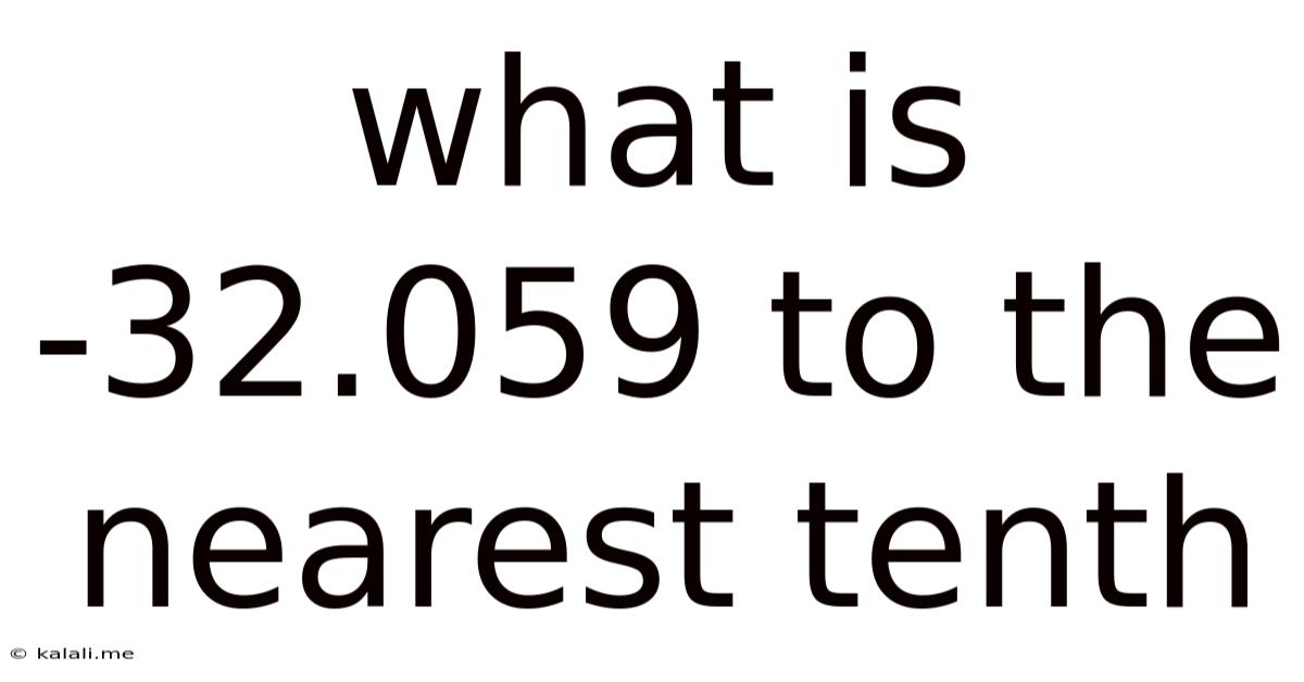 What Is -32.059 To The Nearest Tenth