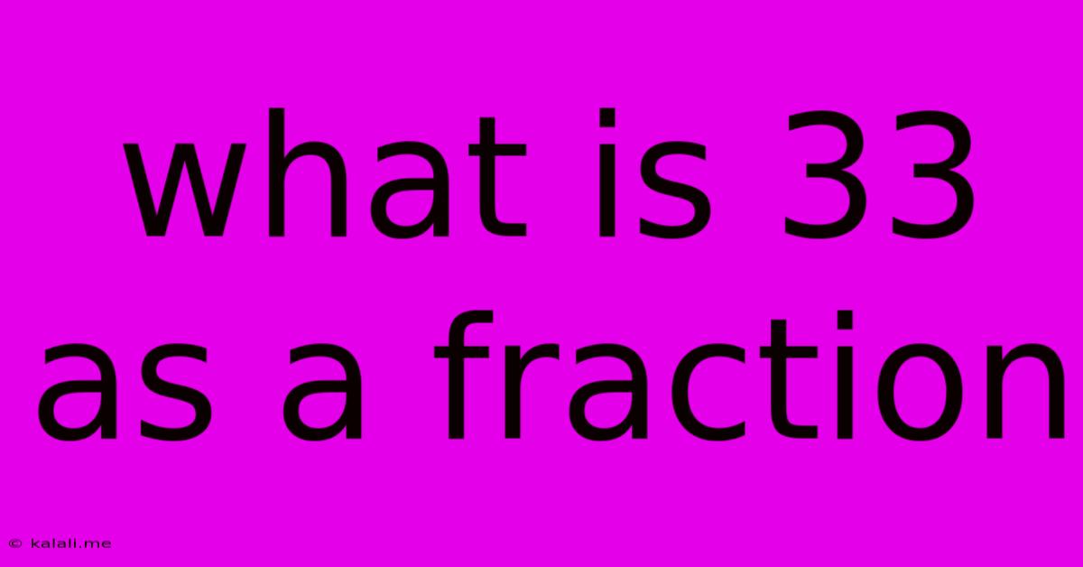 What Is 33 As A Fraction