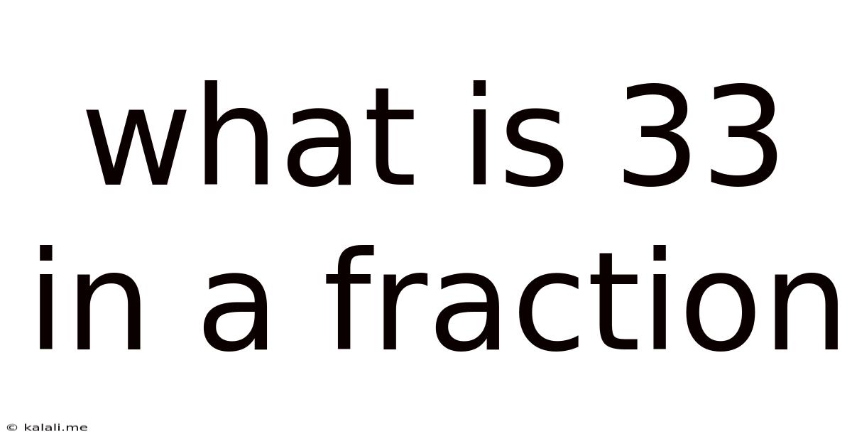 What Is 33 In A Fraction