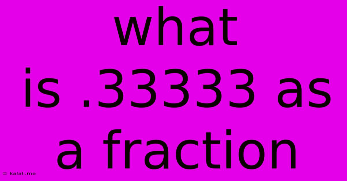 What Is .33333 As A Fraction