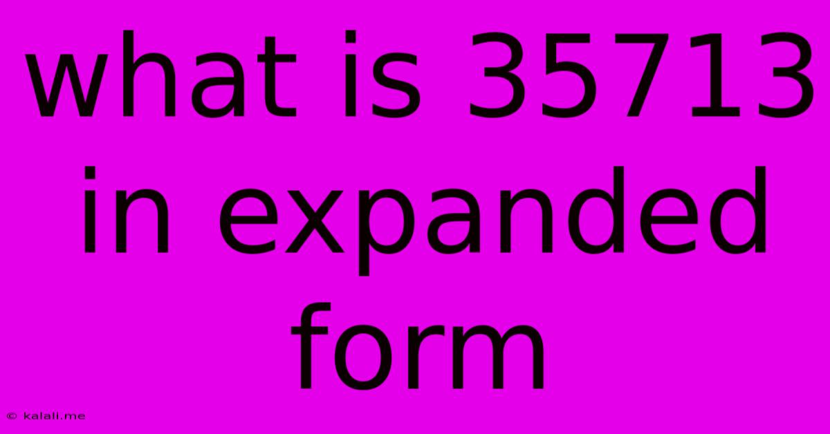 What Is 35713 In Expanded Form