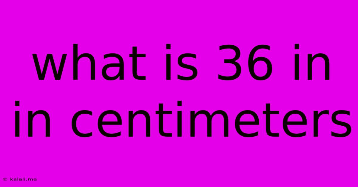 What Is 36 In In Centimeters