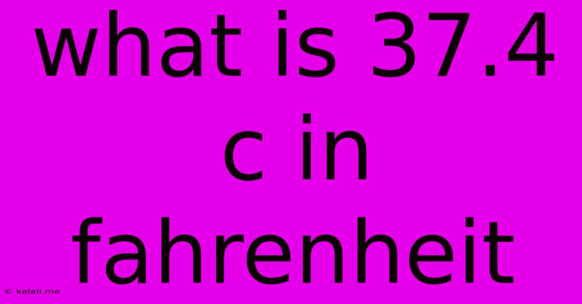 What Is 37.4 C In Fahrenheit