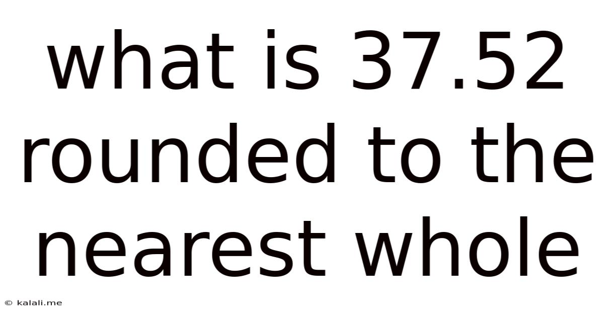 What Is 37.52 Rounded To The Nearest Whole