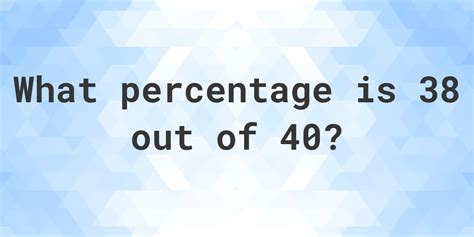 What Is 38 Out Of 40 As A Percentage