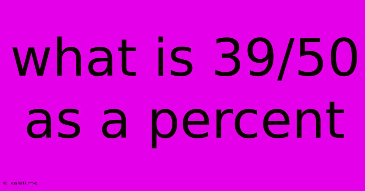 What Is 39/50 As A Percent