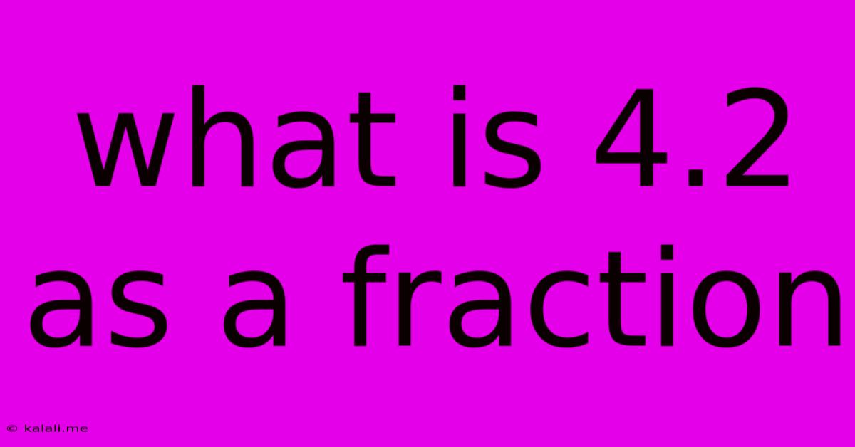 What Is 4.2 As A Fraction