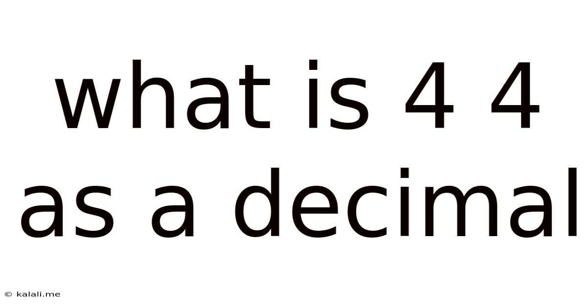 What Is 4 4 As A Decimal