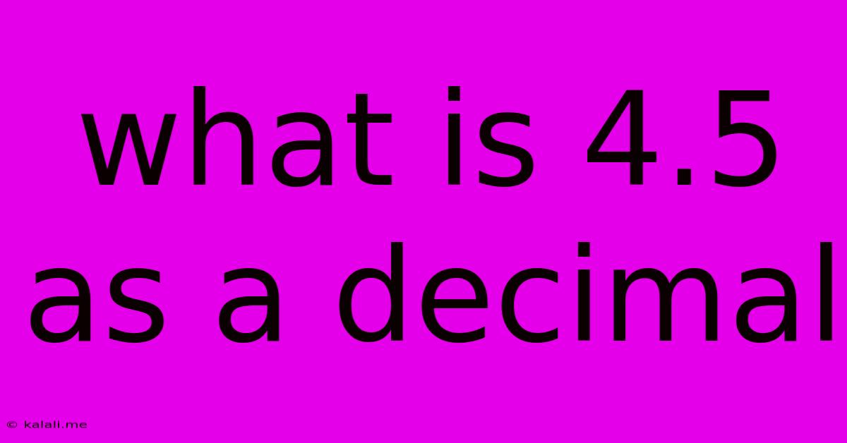 What Is 4.5 As A Decimal